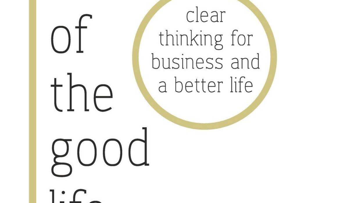 The Art of the Good Life: A Guide to Wiser Thinking and Better Decisions