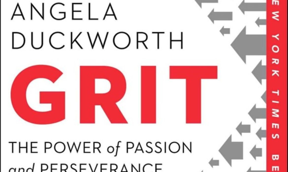 Grit: The Power of Passion and Perseverance – by Angela Duckworth