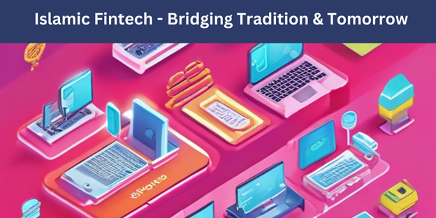 Islamic Fintech | Bridging Tradition and Tomorrow