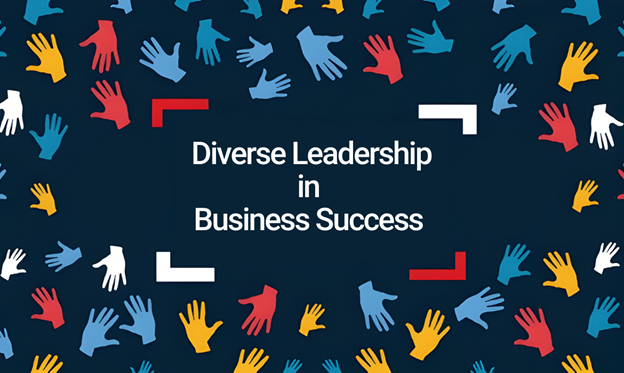 The Essential Role of Diverse Leadership in Business Success