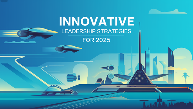 Innovative Leadership Strategies for 2025