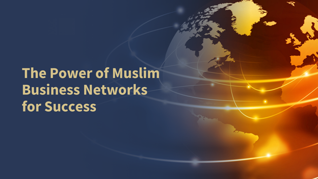 The Power of Muslim Business Networks for Success